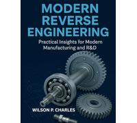 MODERN REVERSE ENGINEERING: Practical Insights for Modern Manufacturing and R&D