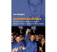 Modern Romania: The End of Communism, the Failure of Democratic Reform, and the Theft of a Nation