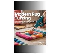 Modern Rug Tufting: Trendy Designs and DIY Techniques for Crafting Unique Floor Art