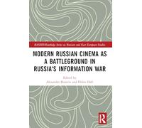 Modern Russian Cinema as a Battleground in Russia's Information War (BASEES/Routledge Series on Russian and East European Studies)