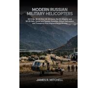 Modern Russian Military Helicopters: Mi-8 Hip, Mi-24 Hind, Mi-28 Havoc, Ka-52 Alligator and Mi-26 Halo. Soviet and Russian Gunships, Attack ... Ukraine (Military Helicopters of the World)