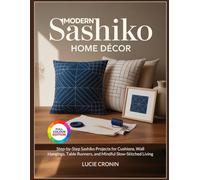 MODERN SASHIKO HOME DÉCOR: Step-by-Step Sashiko Projects for Cushions, Wall Hangings, Table Runners, and Mindful Slow-Stitched Living