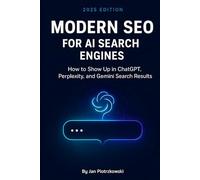 Modern SEO for AI Search Engines: How to Show Up in ChatGPT, Perplexity, and Gemini Search Results? (Modern Skills: Essential human, creative, and professional skills for a changing world)