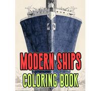 Modern Ships Coloring Book: Colouring Pages Of Civil And Military Vessels Watercraft Liner Yacht Transport Sailing Submarine Destroyer Frigate ... Mindfulness | Kids Adults Teens Seniors