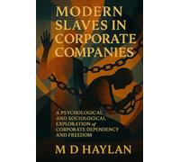 Modern Slaves in Corporate Companies: A psychological and sociological exploration of corporate dependency and freedom