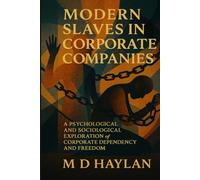 Modern Slaves in Corporate Companies: A psychological and sociological exploration of corporate dependency and freedom