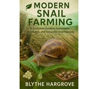 Modern Snail Farming: A Complete Guide to Sustainable, Profitable, and Innovative Snail Farming
