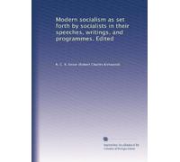 Modern socialism as set forth by socialists in their speeches, writings, and programmes. Edited