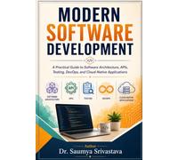 MODERN SOFTWARE DEVELOPMENT: A Practical Guide to Software Architecture, APIs, Testing, DevOps, and Cloud-Native Applications