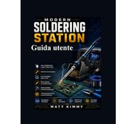 Modern Soldering Station Guida utente: Manuale per principianti, passo passo: configurazione degli strumenti, procedure di sicurezza, lavoro su ... dei cavi e manutenzione delle apparecchiature