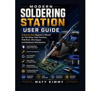 Modern Soldering Station User Guide: A Step-by-Step Beginner’s Manual for Tool Setup, Safe practices, PCB Work, Wire Repair, and Equipment Maintenance
