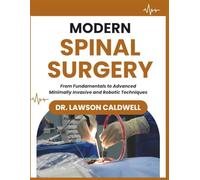 Modern Spinal Surgery: From Fundamentals to Advanced Minimally Invasive and Robotic Techniques