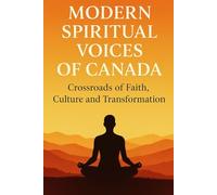 Modern Spiritual Voices of Canada: Crossroads of Faith, Culture, and Transformation