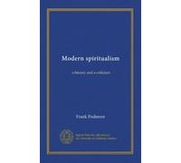 Modern spiritualism (v.2): a history and a criticism