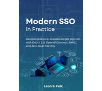 Modern SSO in Practice: Designing Secure, Scalable Single Sign-On with OAuth 2.0, OpenID Connect, SAML, and Zero-Trust Identity