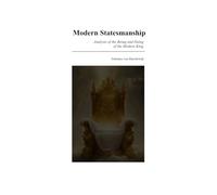 Modern Statesmanship: Analysis of the Being and Doing of the Modern King