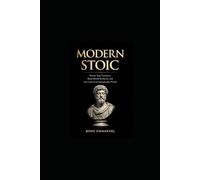 Modern Stoic: Master Your Emotions, Build Mental Resilience, and Stay Calm in an Unpredictable World