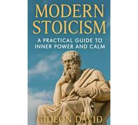MODERN STOICISM: A Practical Guide to Inner Power and Calm