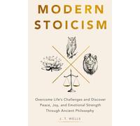 Modern Stoicism: Overcome Life’s Challenges and Discover Peace, Joy, and Emotional Strength Through Ancient Philosophy