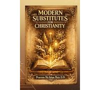 Modern Substitutes for Christianity: A Classic Examination of Secular Beliefs, Moral Systems, and Religious Alternatives