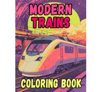 Modern Trains Coloring Book: Colouring Pages Of Bullet Trains High Speed Locomotives Passenger Metros Electric Tram Trolleys Maglev Rail Monorail | ... Stress Relief | Kids Adults Teens Seniors