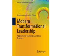 Modern Transformational Leadership: Applications, Challenges, and Best Practices (Diversity and Inclusion Research)