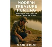 Modern Treasure Hunting: Adventures in Metal Detecting, Magnet Fishing, and Beyond