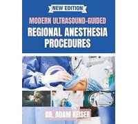 Modern Ultrasound-Guided Regional Anesthesia Procedures: Clinical Pearls, Anatomic Dissections, and Essential Techniques for Everyday Practice