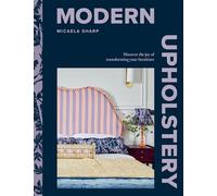 Modern Upholstery: Discover the Joy of Transforming Your Furniture