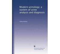 Modern urinology; a system of urine analysis and diagnosis