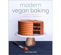 Modern Vegan Baking: The Ultimate Resource for Sweet and Savory Baked Goods