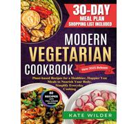 Modern Vegetarian Cookbook: Plant-based Recipes for a Healthier, Happier You - Meals to Nourish Your Body, Simplify Everyday Cooking