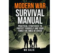 Modern War Survival Manual:: Practical Strategies to Protect Yourself and Your Family in Times of Crisis