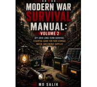 Modern War Survival Manual: Volume 2: Off-Grid Long-Term Survival: Essential Guide for Food Storage, Water, and Energy Supplies