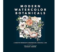 Modern Watercolor Botanicals: A Creative Workshop in Watercolor, Gouache, & Ink (Watercolor Books)