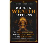 MODERN WEALTH PATTERNS: THE HIDDEN STRUCTURES BEHIND WEALTH CREATION IN THE NEW ECONOMY: 4 (The Hidden System Series)