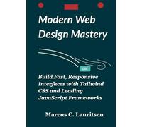 Modern Web Design Mastery: Build Fast, Responsive Interfaces with Tailwind CSS and Leading JavaScript Frameworks