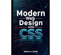 Modern Web Design with CSS: Master Responsive Design, Flexbox, Grid Systems, UI Styling, and Essential Front-End Techniques