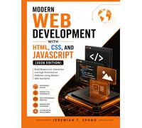 Modern Web Development with HTML, CSS, and JavaScript (2026 Edition): Build Responsive, Interactive, and High-Performance Websites Using Modern Web Standards (MasterWorks Technology Series)