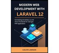 modern web development with Laravel 12: harnessing serverless, ai, and micro frontends for next gen PHP application