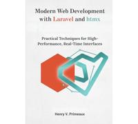 Modern Web Development with Laravel and htmx: Practical Techniques for High-Performance, Real-Time Interfaces (Engineered: Data, AI, and DevOps)