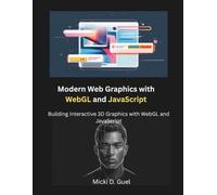 Modern Web Graphics with WebGL and JavaScript: Building Interactive 3D Graphics with WebGL and JavaScript (The Modern Systems Engineering)