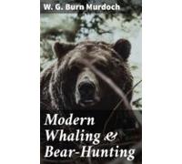 Modern Whaling & Bear-hunting (ebook)