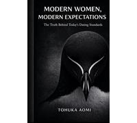 Modern Women, Modern Expectations: The Truth Behind Today’s Dating Standards, Psychology, and Relationship Dynamics