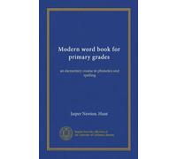Modern word book for primary grades: an elementary course in phonetics and spelling