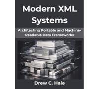 Modern XML Systems: Architecting Portable and Machine-Readable Data Frameworks (FutureStack Series)