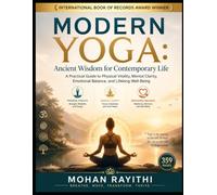 MODERN YOGA : Ancient Wisdom for Contemporary Life: A Practical Guide to Physical Vitality, Mental Clarity, Emotional Balance, and Lifelong Well-Being
