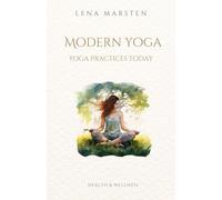 Modern Yoga. Yoga Practices Today: Yoga Then and Now: How Approaches Have Changed? (Health & Wellness)