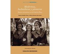Modernas, luchadoras y pioneras: Mujeres alicantinas en la Edad de Plata (PUBLICACIONS INSTITUCIONALS UA)