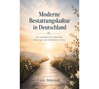 Moderne Bestattungskultur in Deutschland: Ein Leitfaden für Abschied, Vorsorge und Celebration of Life